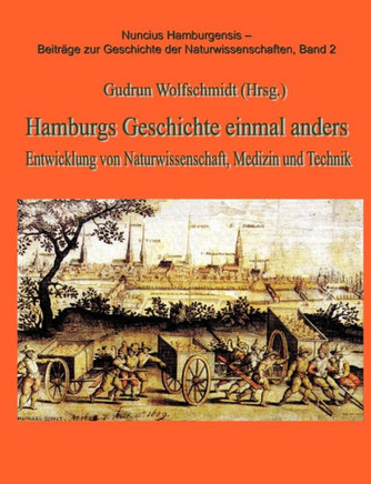 Hamburgs Geschichten einmal anders: Entwicklung von Naturwissenschaft, Medizin und Technik, Teil 1