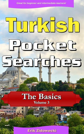 Turkish Pocket Searches - The Basics - Volume 3 : A Set Of Word Search Puzzles To Aid Your Language Learning