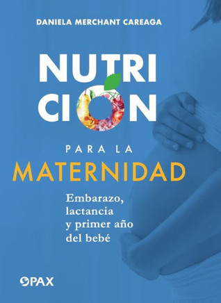 Nutrición para la maternidad: Embarazo, lactancia y primer año del bebé
