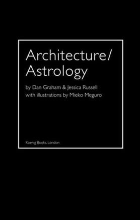 Architecture/Astrology: By Dan Graham and Jessica Russell.