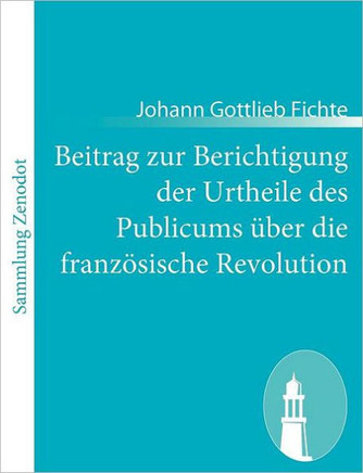 Beitrag zur Berichtigung der Urtheile des Publicums über die französische Revolution: Erster Theil: Zur Beurtheilung ihrer Rechtmässigkeit.