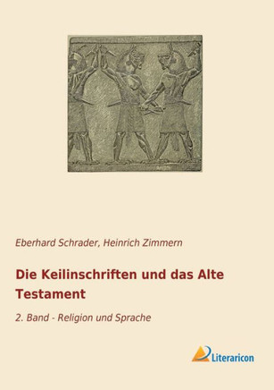 Die Keilinschriften und das Alte Testament: 2. Band - Religion und Sprache