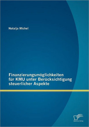 Finanzierungsmöglichkeiten für KMU unter Berücksichtigung steuerlicher Aspekte
