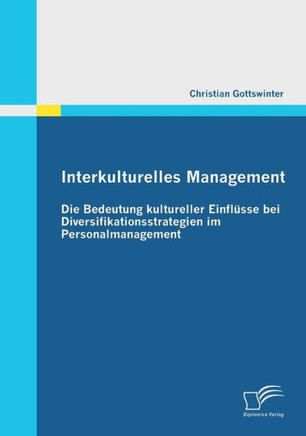 Interkulturelles Management: Die Bedeutung kultureller Einflüsse bei Diversifikationsstrategien im Personalmanagement