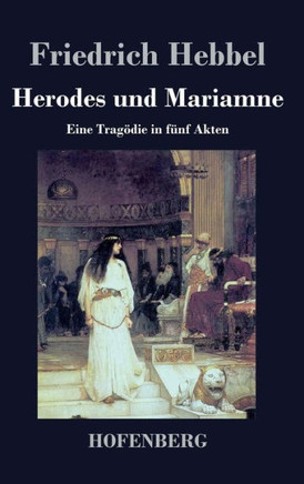 Herodes und Mariamne: Eine Tragödie in fünf Akten