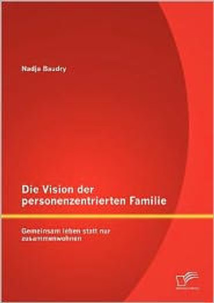 Die Vision der personenzentrierten Familie: Gemeinsam leben statt nur zusammenwohnen