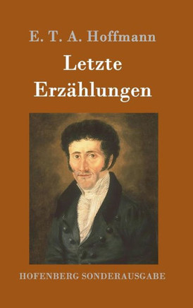Letzte Erzählungen: Die Doppeltgänger, Die Räuber, Der Elementargeist und andere