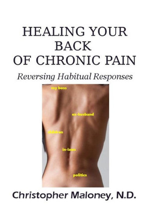 Healing Your Back of Chronic Pain : Reversing Habitual Responses