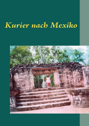 Kurier nach Mexiko: Biografischer Roman