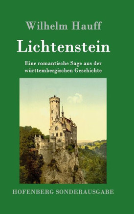 Lichtenstein: Eine romantische Sage aus der württembergischen Geschichte