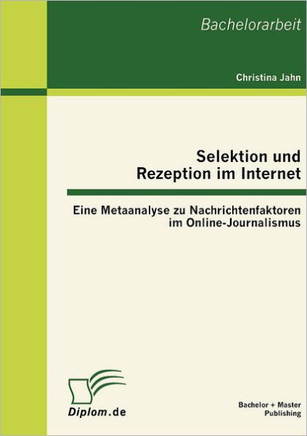 Selektion und Rezeption im Internet: Eine Metaanalyse zu Nachrichtenfaktoren im Online-Journalismus