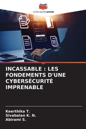 Incassable: Les Fondements d'Une Cybersécurité Imprenable