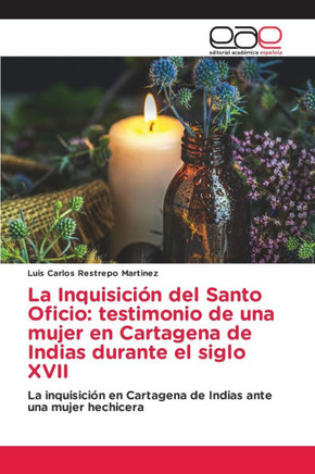 La Inquisición del Santo Oficio: testimonio de una mujer en Cartagena de Indias durante el siglo XVII