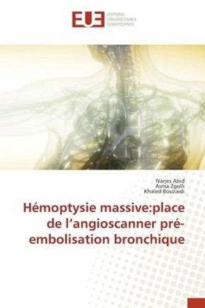 Hémoptysie massive: place de l'angioscanner pré-embolisation bronchique