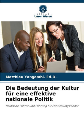 Die Bedeutung der Kultur für eine effektive nationale Politik Die Bedeutung der Kultur für eine effektive nationale Politik