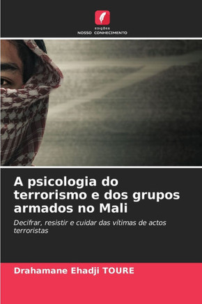 A psicologia do terrorismo e dos grupos armados no Mali A psicologia do terrorismo e dos grupos armados no Mali