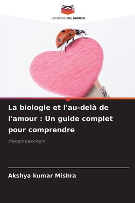 La biologie et l'au-delà de l'amour: Un guide complet pour comprendre