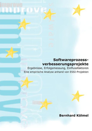 Softwareprozessverbesserungsprojekte: Ergebnisse, Erfolgsmessung, Einflussfaktoren - Eine empirische Analyse anhand von ESSI-Projekten