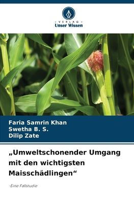 ""Umweltschonender Umgang mit den wichtigsten Maisschädlingen""