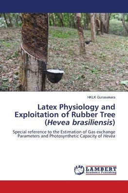 Latex Physiology and Exploitation of Rubber Tree (Hevea brasiliensis)