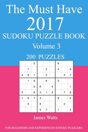 The Must Have 2017 Sudoku Puzzle Book: 200 Puzzles Volume 3