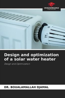 Design and optimization of a solar water heater