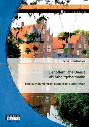 Der öffentliche Dienst als Arbeitgebermarke: Employer Branding am Beispiel der Stadt Herten