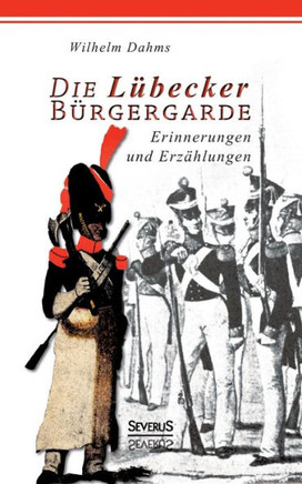 Die Lübecker Bürgergarde: Erinnerungen und Anekdoten