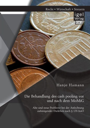 Die Behandlung des cash pooling vor und nach dem MoMiG: Alte und neue Probleme bei der Anfechtung aufsteigender Darlehen nach § 135 InsO