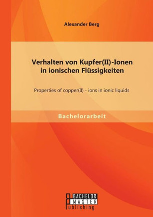 Verhalten von Kupfer(II)-Ionen in ionischen Flüssigkeiten: Properties of copper(II) - ions in ionic liquids