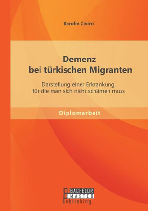 Demenz bei türkischen Migranten: Darstellung einer Erkrankung, für die man sich nicht schämen muss