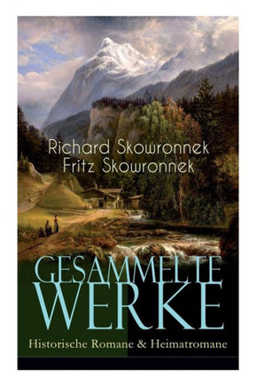 Gesammelte Werke: Historische Romane & Heimatromane: Schweigen im Walde + Das bißchen Erde + Sturmzeichen + Der Mann von Eisen + Herd un
