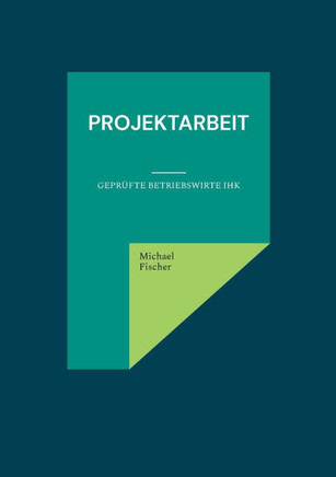 Projektarbeit: Geprüfte Betriebswirte IHK