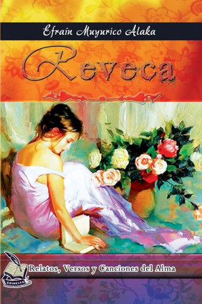 Reveca : Relatos, Versos Y Canciones Del Alma