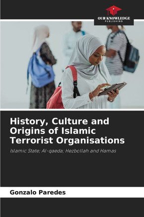 History, Culture and Origins of Islamic Terrorist Organisations