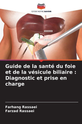 Guide de la santé du foie et de la vésicule biliaire: Diagnostic et prise en charge