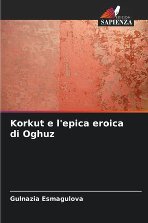 Korkut e l'epica eroica di Oghuz
