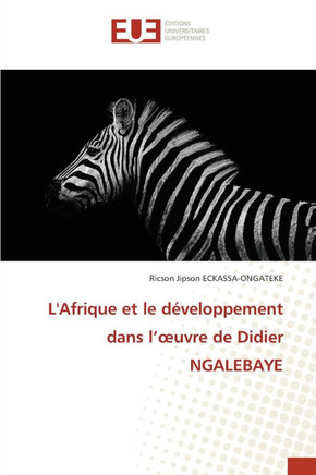 L'Afrique et le développement dans l'oeuvre de Didier NGALEBAYE L'Afrique et le développement dans l'oeuvre de Didier NGALEBAYE