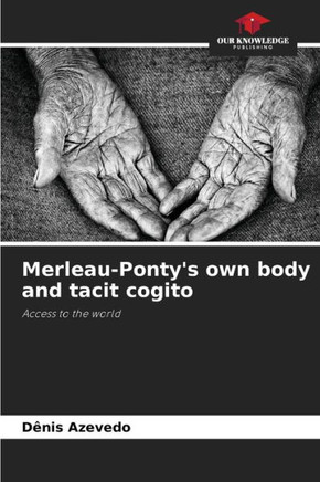 Merleau-Ponty's own body and tacit cogito