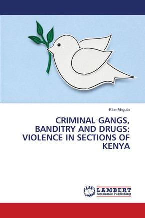 Criminal Gangs, Banditry and Drugs: Violence in Sections of Kenya