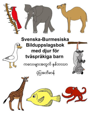 Svenska-Burmesiska Bilduppslagsbok Med Djur Fr Tvsprkiga Barn