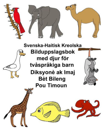 Svenska-Haitisk Kreolska Bilduppslagsbok Med Djur Fr Tvsprkiga Barn Diksyon Ak Imaj Bt Bileng Pou Timoun