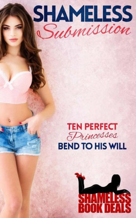 Shameless Submission : Ten Perfect Princesses Bend To His Will