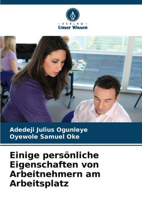Einige persönliche Eigenschaften von Arbeitnehmern am Arbeitsplatz