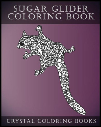 Sugar Glider Coloring Book For Adults : A Stress Relief Adult Coloring Book Containing 30 Pattern Coloring Pages