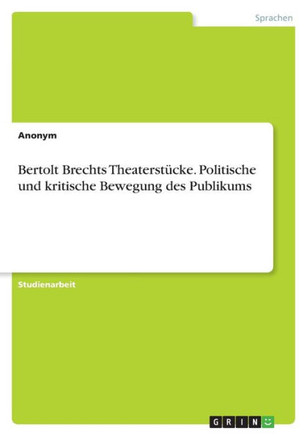 Bertolt Brechts Theaterstücke. Politische und kritische Bewegung des Publikums