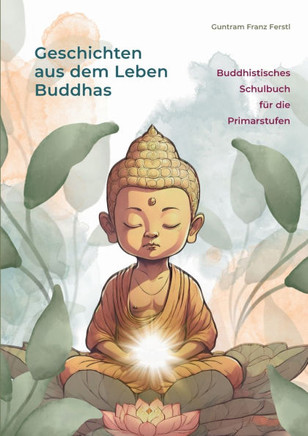 Geschichten aus dem Leben Buddhas: Buddhistisches Schulbuch für die Primarstufen
