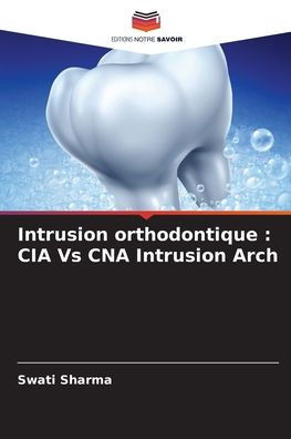 Intrusion orthodontique: CIA Vs CNA Intrusion Arch