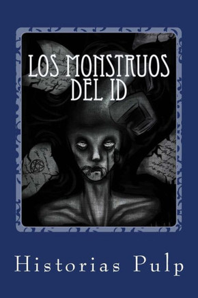 Los Monstruos Del Id : Primer Recopilatorio De Historias Pulp