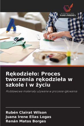 Rękodzielo: Proces tworzenia rękodziela w szkole i w życiu